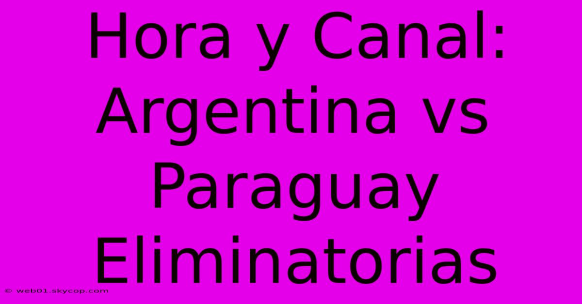 Hora Y Canal: Argentina Vs Paraguay Eliminatorias 