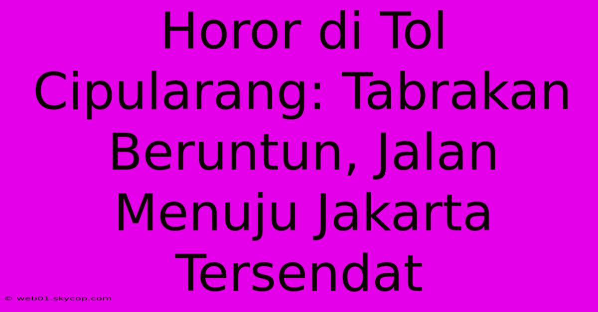 Horor Di Tol Cipularang: Tabrakan Beruntun, Jalan Menuju Jakarta Tersendat