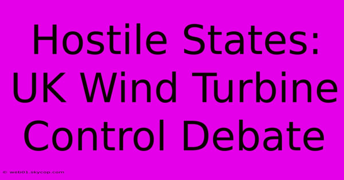 Hostile States: UK Wind Turbine Control Debate 