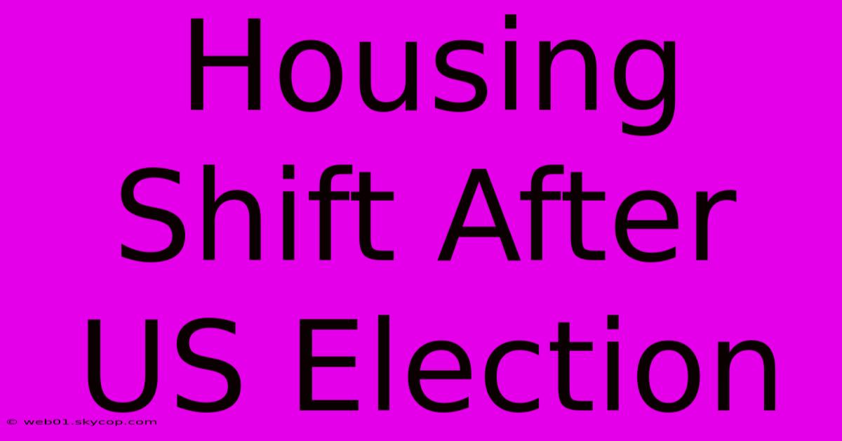 Housing Shift After US Election