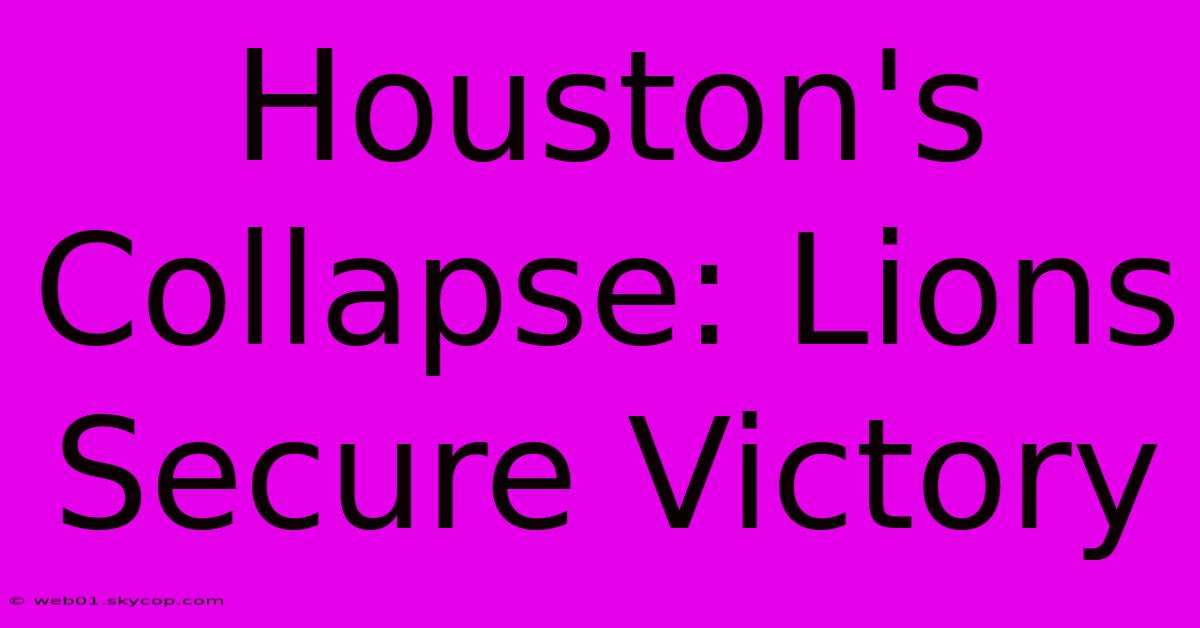 Houston's Collapse: Lions Secure Victory