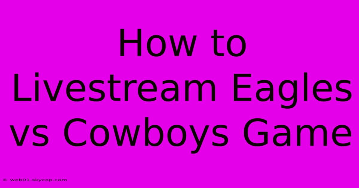 How To Livestream Eagles Vs Cowboys Game