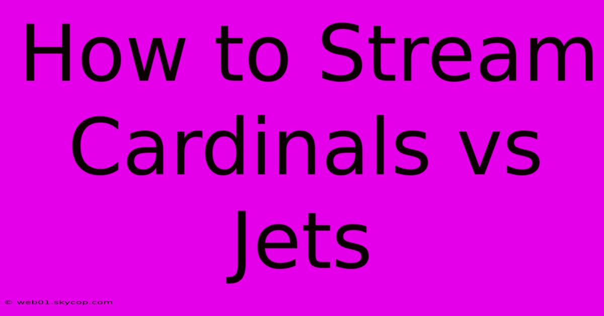 How To Stream Cardinals Vs Jets