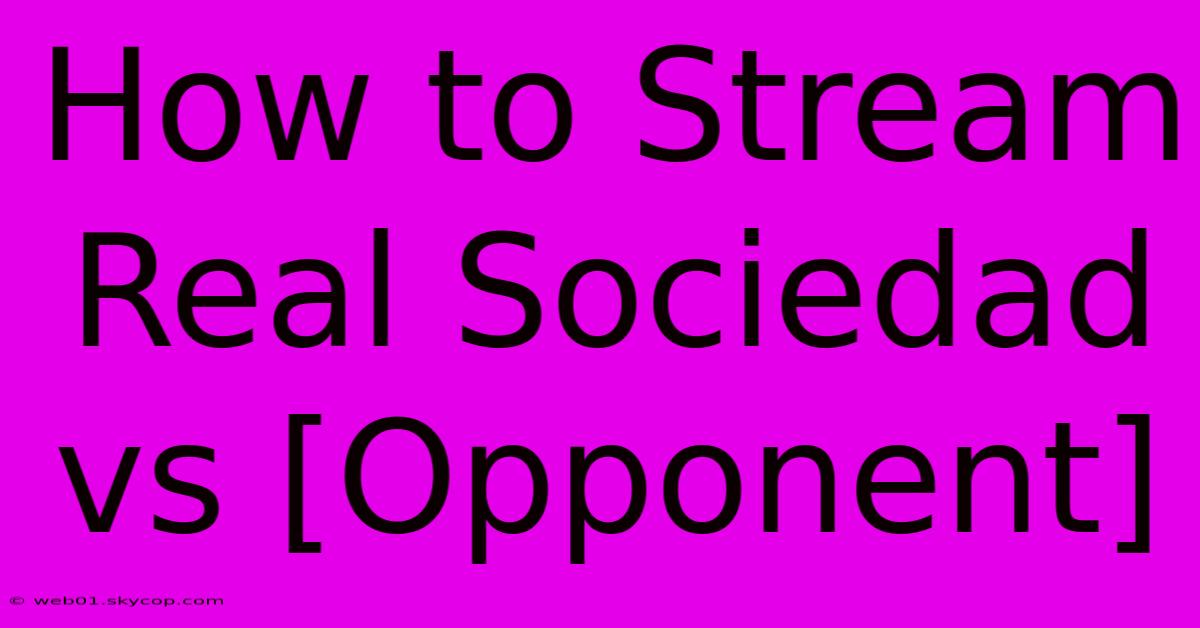 How To Stream Real Sociedad Vs [Opponent]