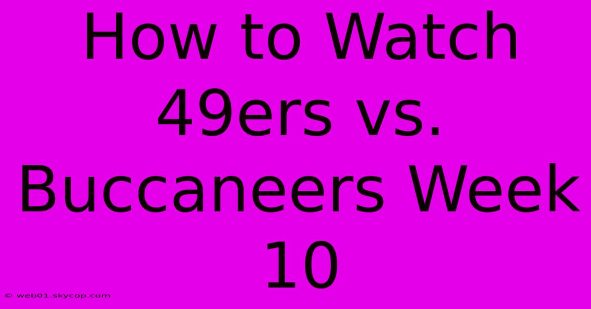 How To Watch 49ers Vs. Buccaneers Week 10 