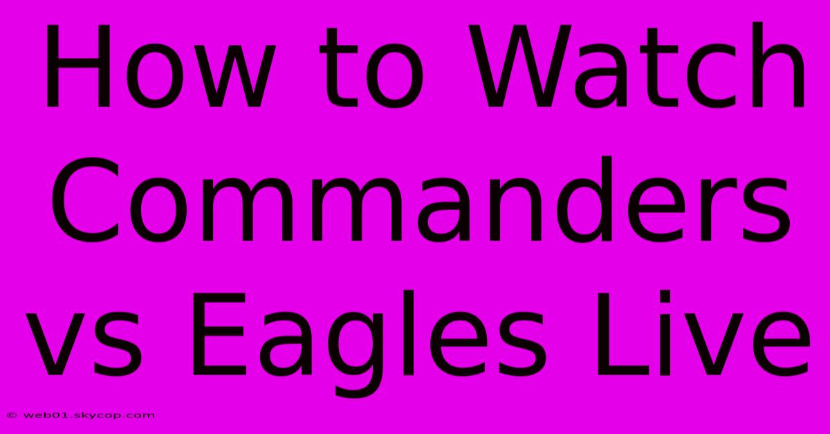 How To Watch Commanders Vs Eagles Live