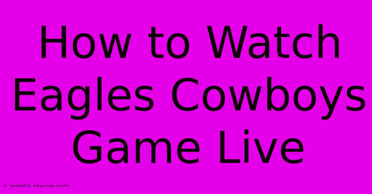 How To Watch Eagles Cowboys Game Live