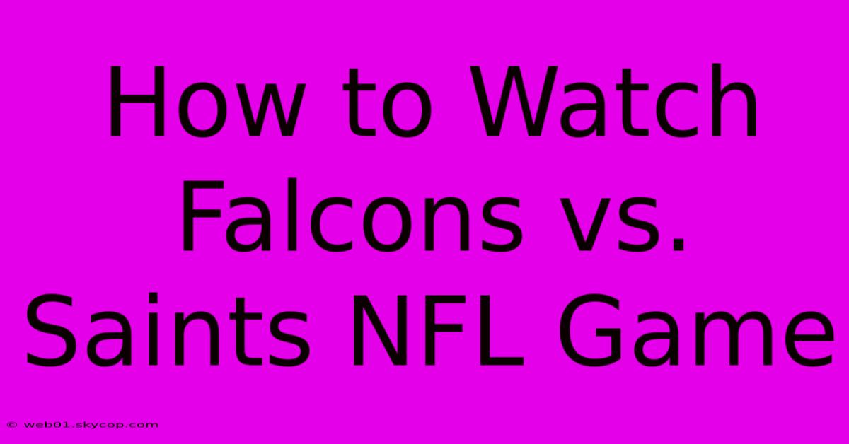 How To Watch Falcons Vs. Saints NFL Game 