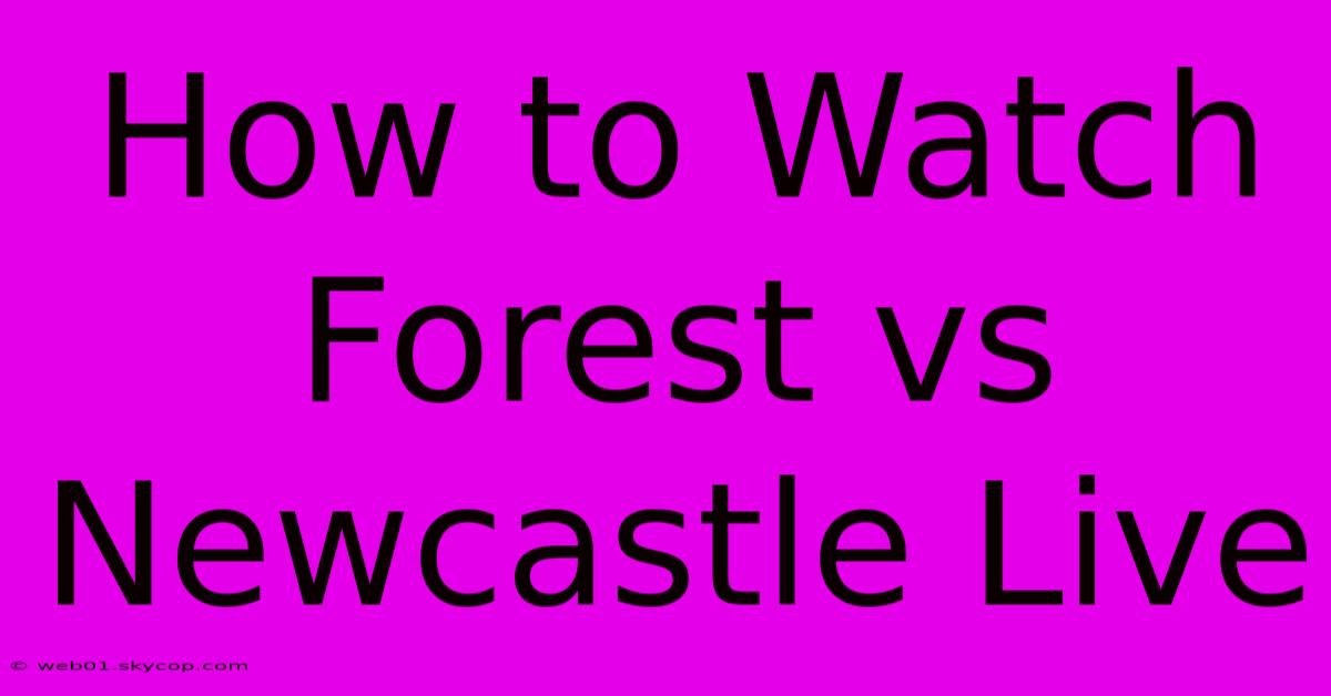 How To Watch Forest Vs Newcastle Live