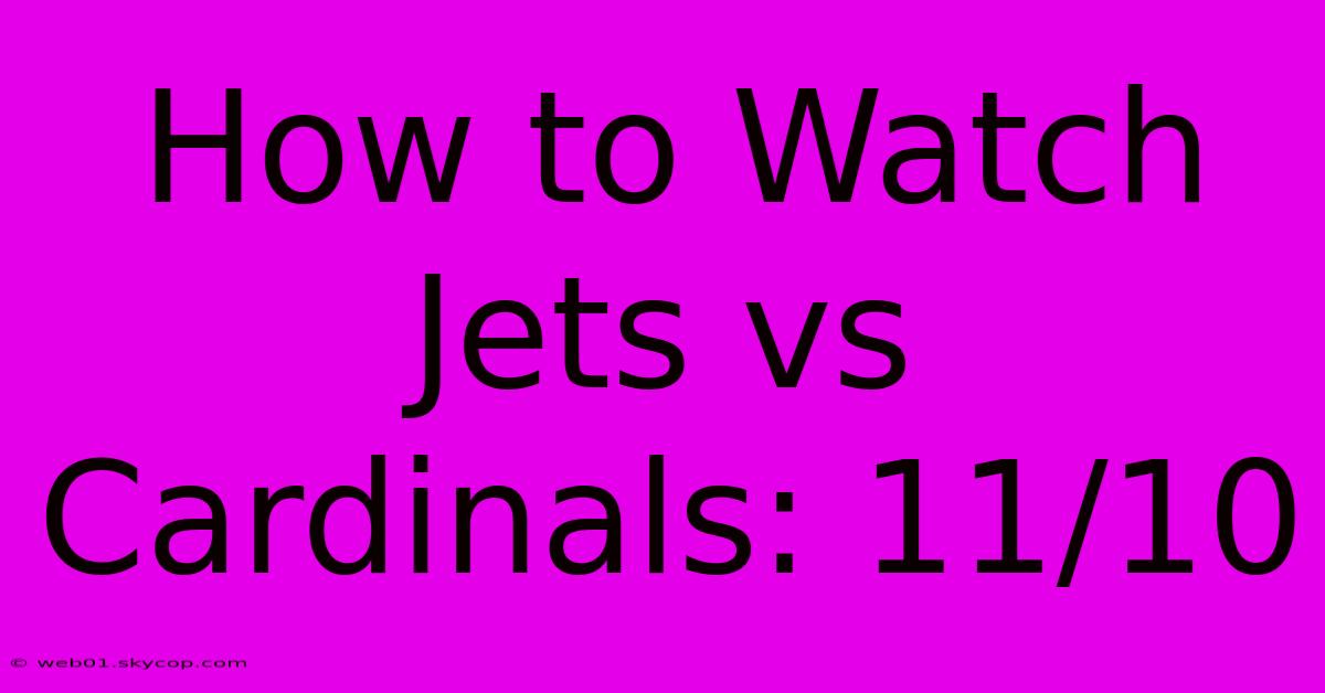 How To Watch Jets Vs Cardinals: 11/10