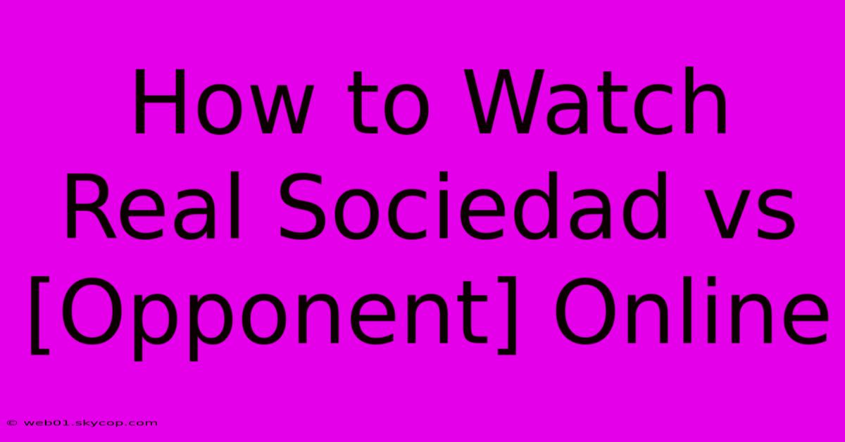 How To Watch Real Sociedad Vs [Opponent] Online