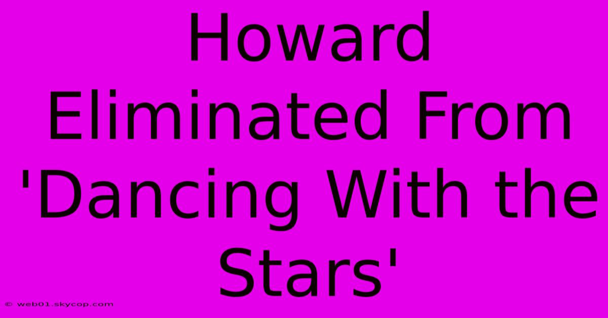 Howard Eliminated From 'Dancing With The Stars'