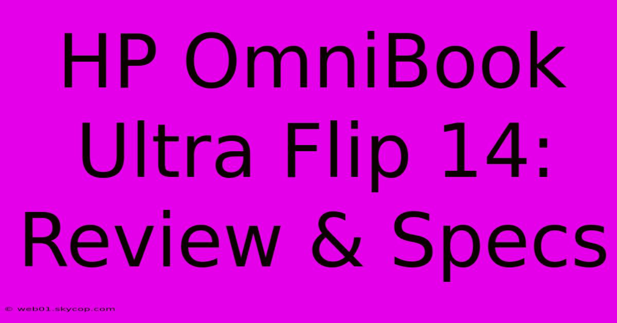 HP OmniBook Ultra Flip 14: Review & Specs