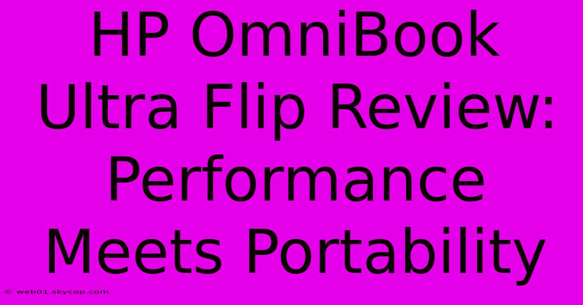 HP OmniBook Ultra Flip Review: Performance Meets Portability