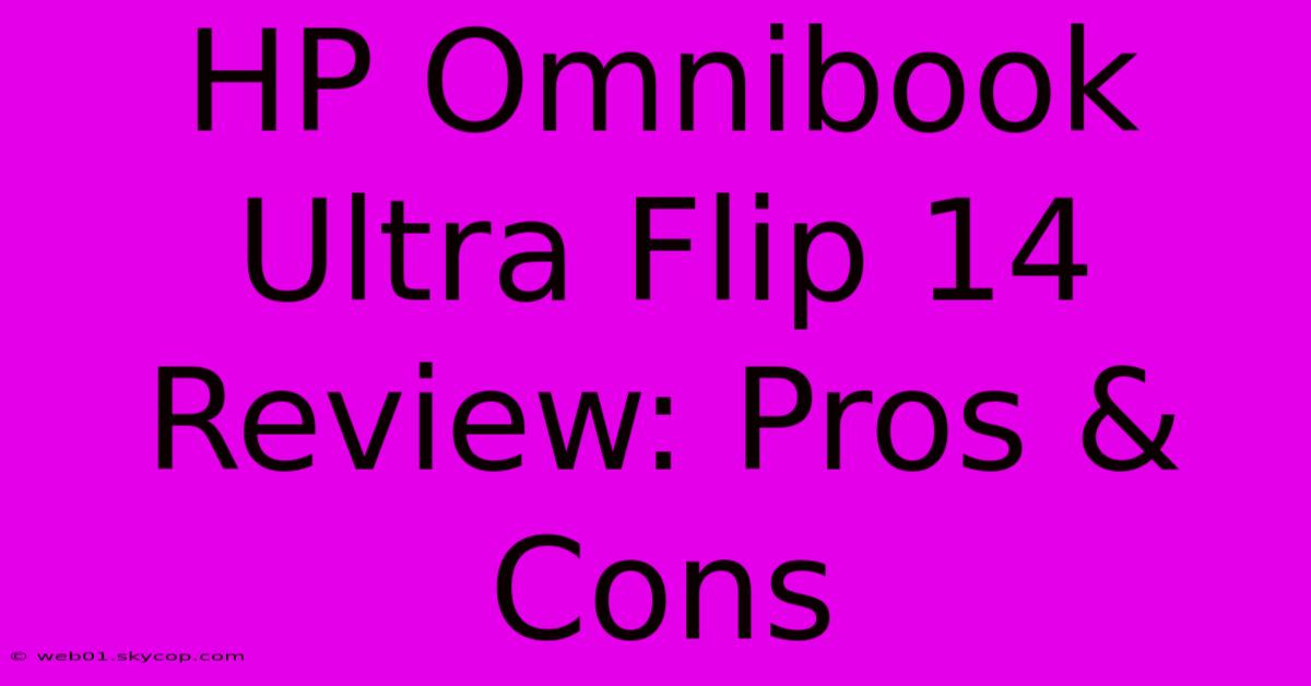 HP Omnibook Ultra Flip 14 Review: Pros & Cons