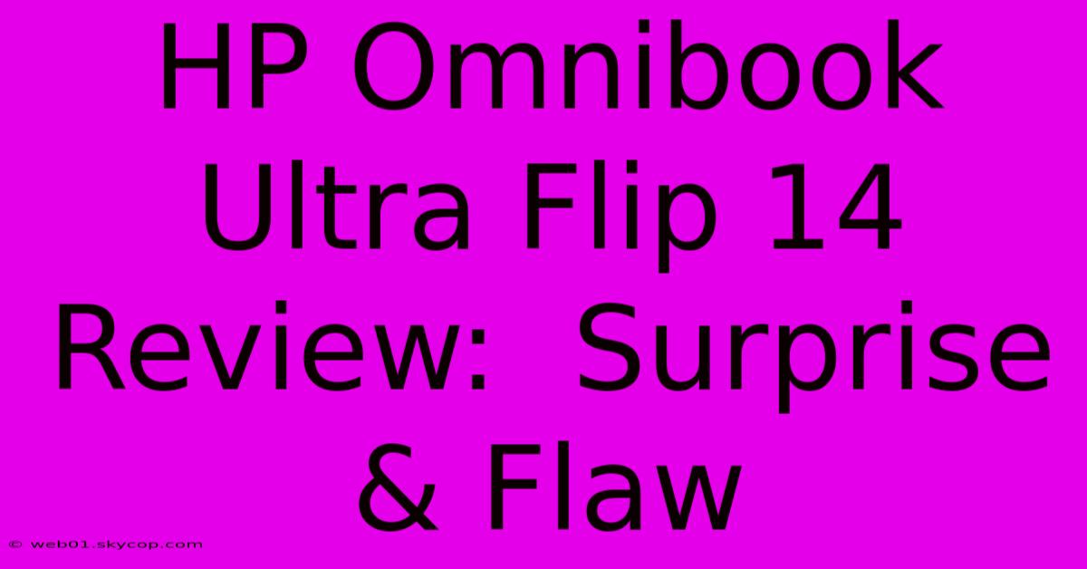 HP Omnibook Ultra Flip 14 Review:  Surprise & Flaw