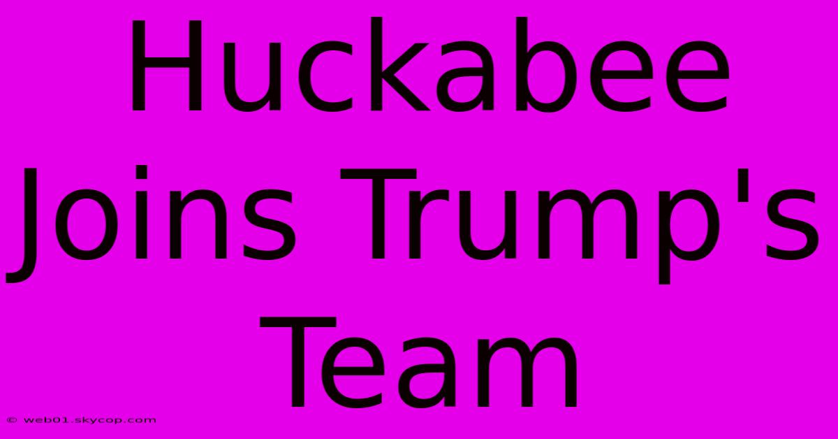 Huckabee Joins Trump's Team