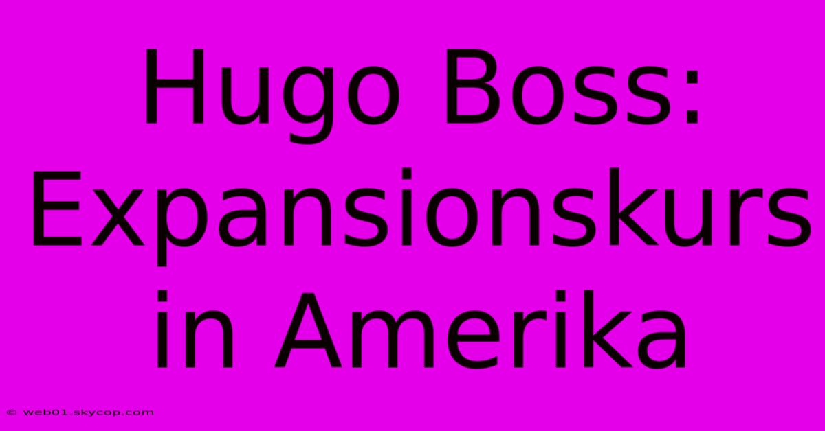 Hugo Boss: Expansionskurs In Amerika