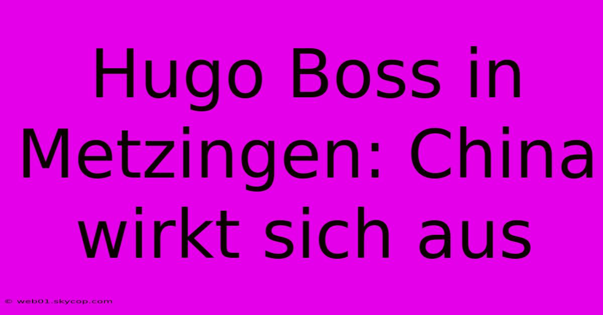 Hugo Boss In Metzingen: China Wirkt Sich Aus