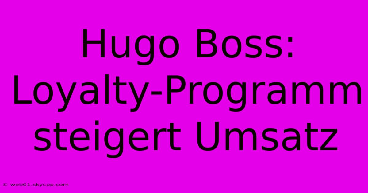 Hugo Boss: Loyalty-Programm Steigert Umsatz