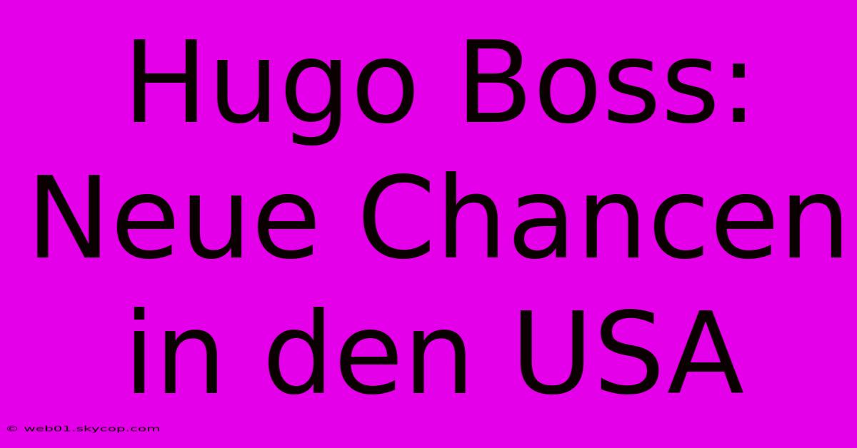 Hugo Boss: Neue Chancen In Den USA