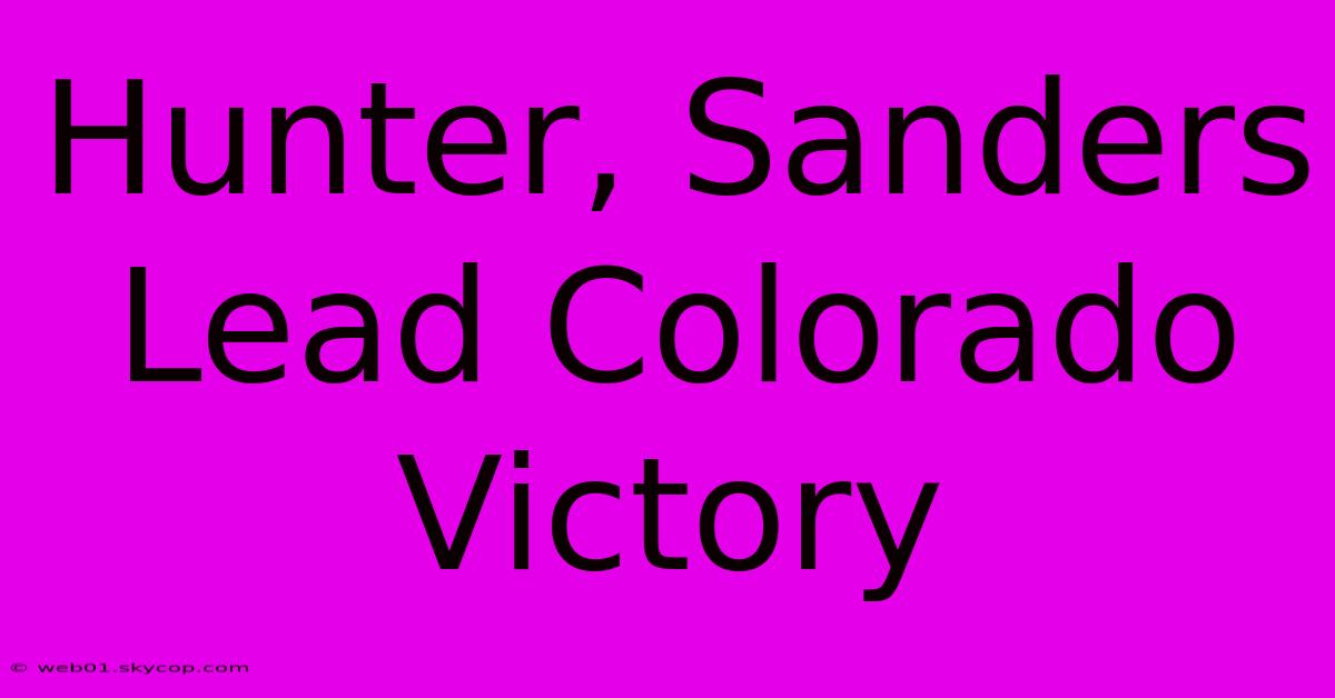 Hunter, Sanders Lead Colorado Victory