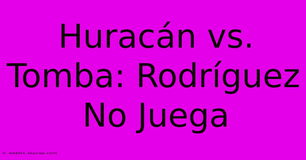 Huracán Vs. Tomba: Rodríguez No Juega