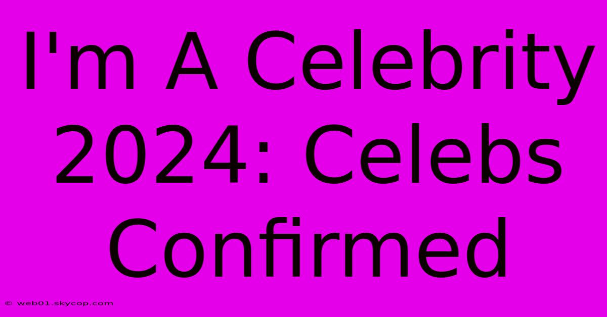 I'm A Celebrity 2024: Celebs Confirmed 