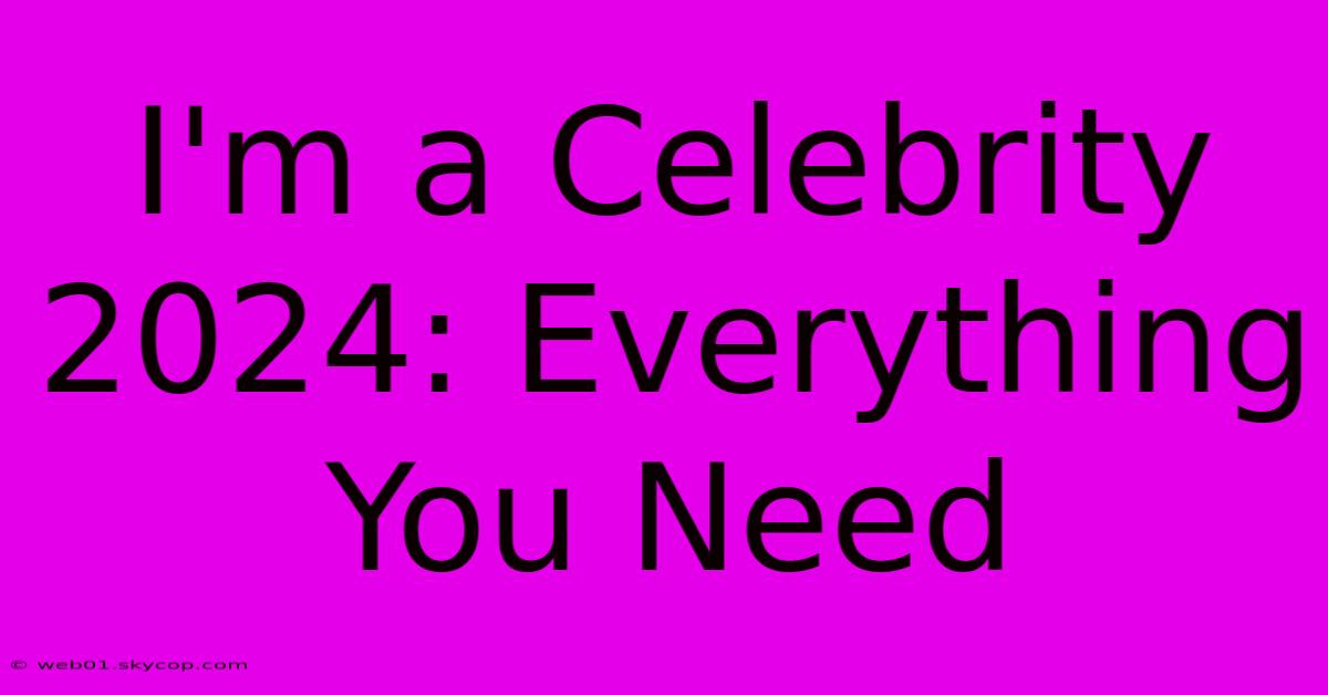 I'm A Celebrity 2024: Everything You Need