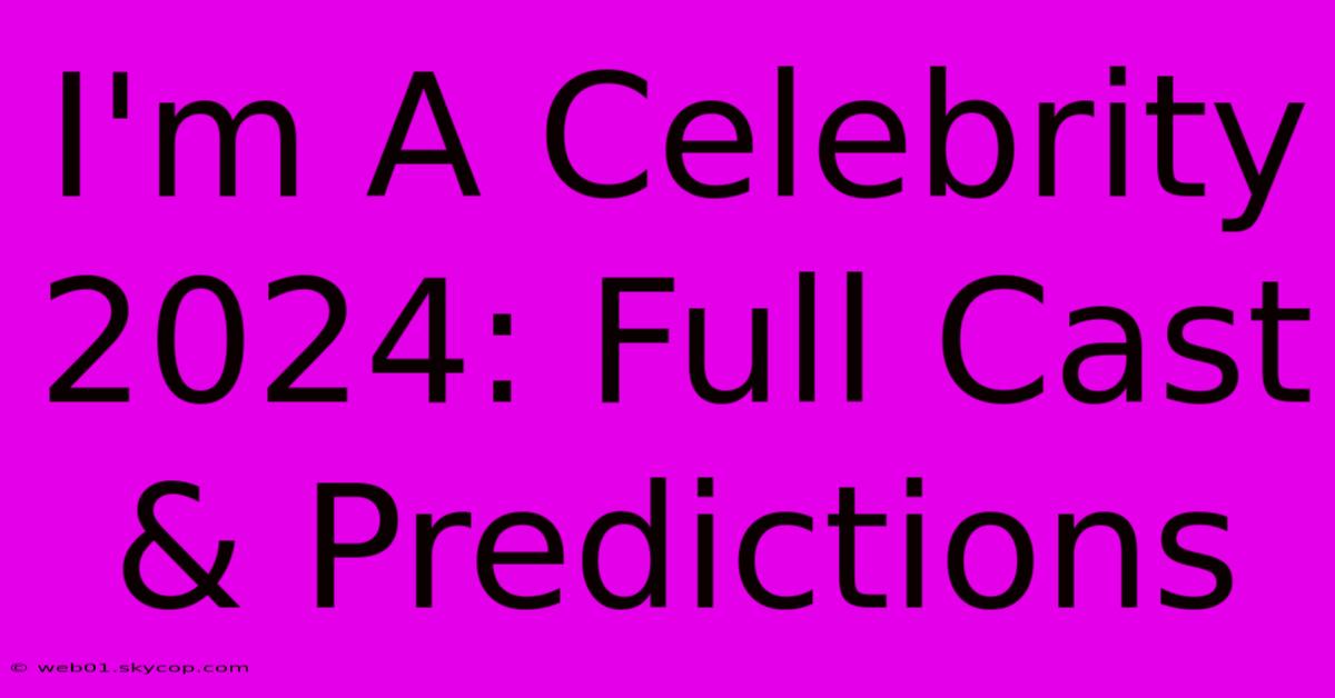 I'm A Celebrity 2024: Full Cast & Predictions