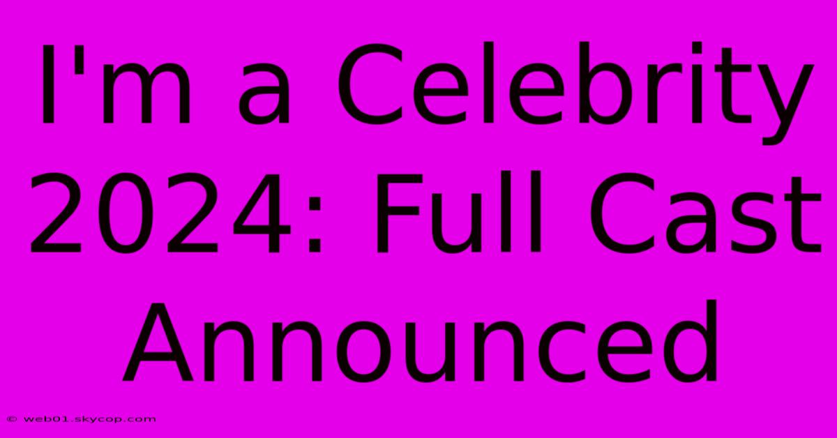 I'm A Celebrity 2024: Full Cast Announced