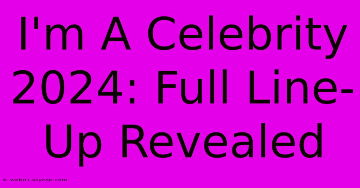 I'm A Celebrity 2024: Full Line-Up Revealed 