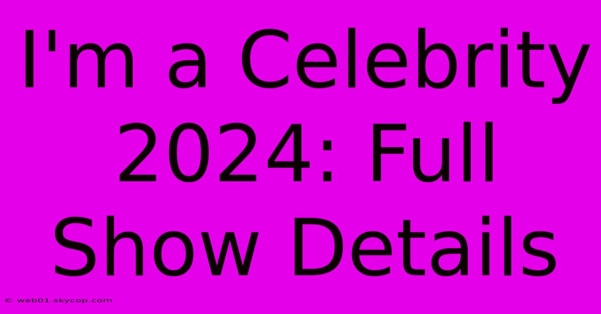 I'm A Celebrity 2024: Full Show Details