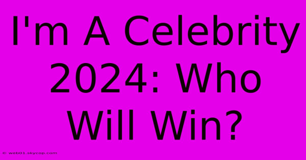 I'm A Celebrity 2024: Who Will Win?