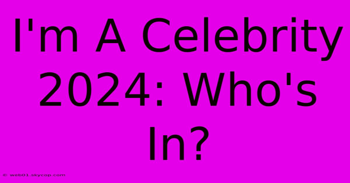 I'm A Celebrity 2024: Who's In?