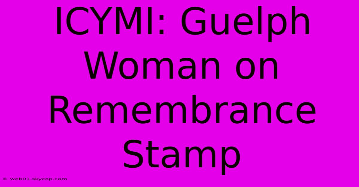 ICYMI: Guelph Woman On Remembrance Stamp