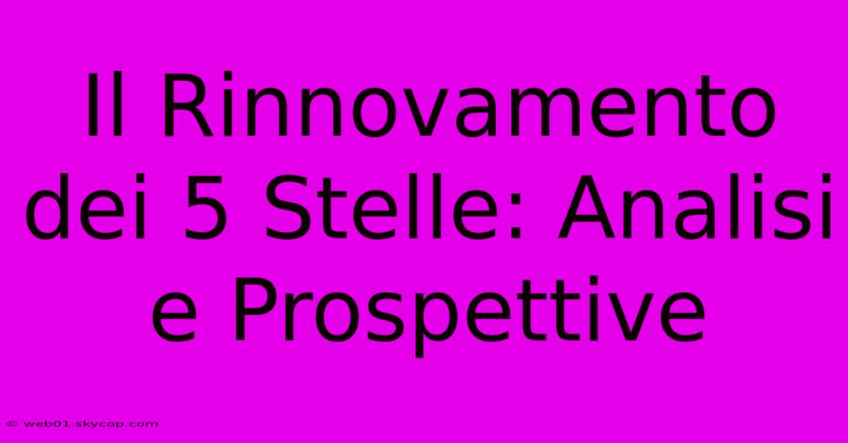 Il Rinnovamento Dei 5 Stelle: Analisi E Prospettive