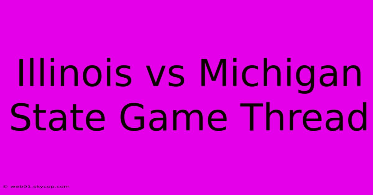 Illinois Vs Michigan State Game Thread