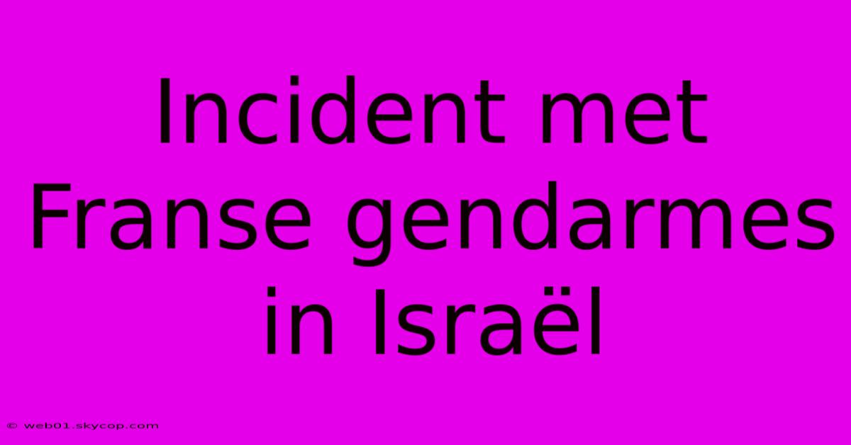 Incident Met Franse Gendarmes In Israël