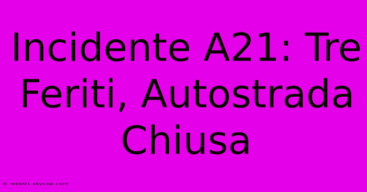 Incidente A21: Tre Feriti, Autostrada Chiusa