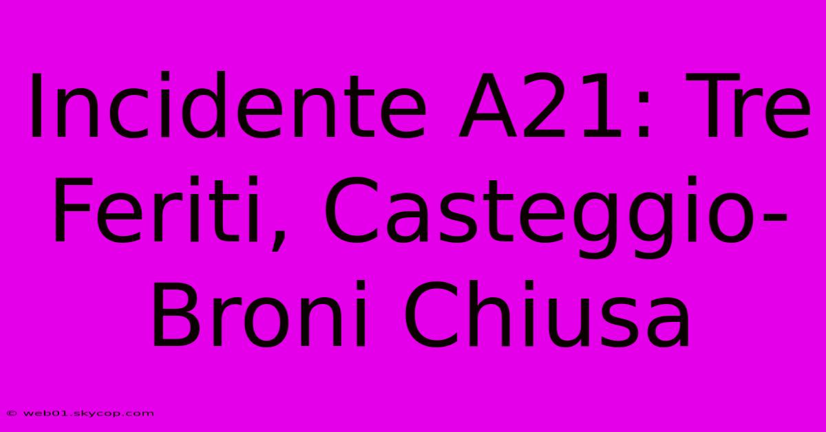 Incidente A21: Tre Feriti, Casteggio-Broni Chiusa