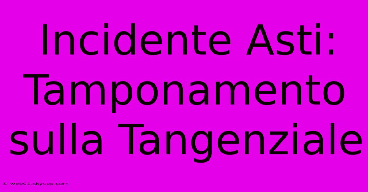 Incidente Asti: Tamponamento Sulla Tangenziale