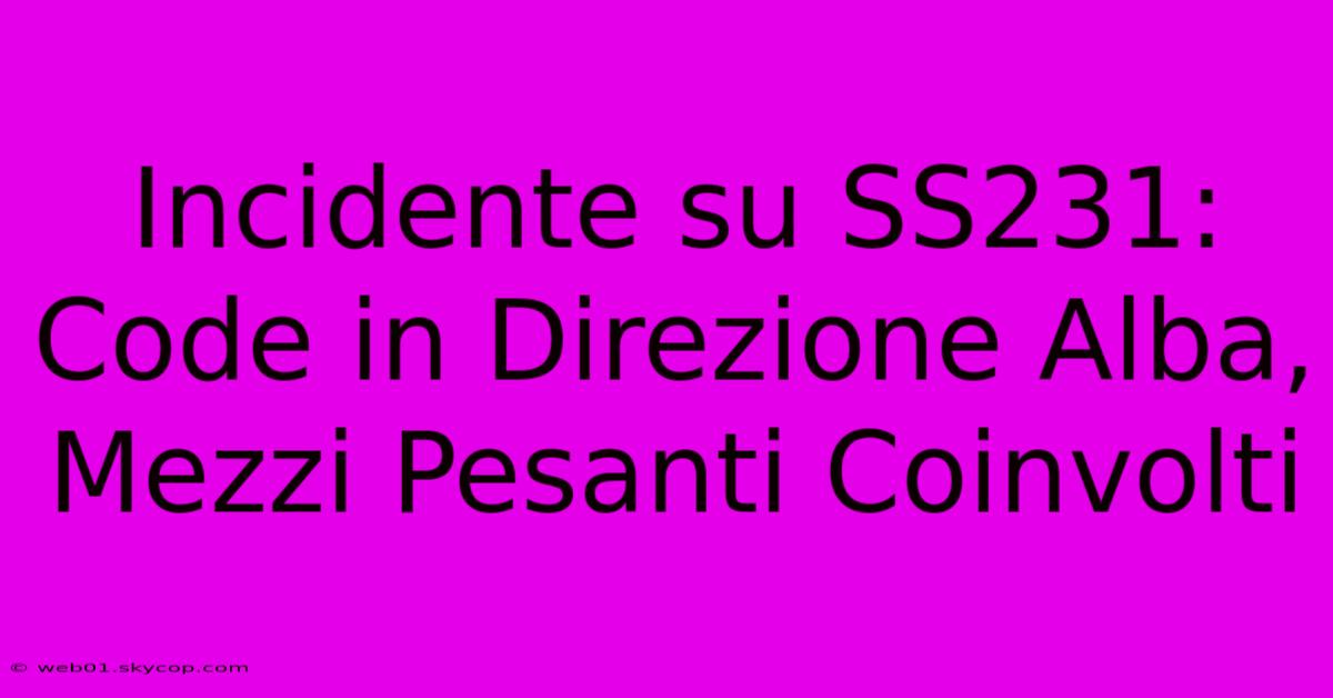 Incidente Su SS231: Code In Direzione Alba, Mezzi Pesanti Coinvolti