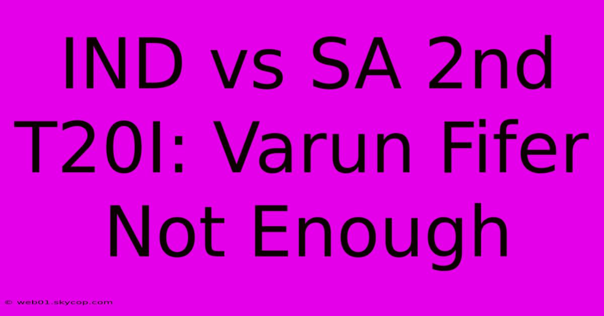 IND Vs SA 2nd T20I: Varun Fifer Not Enough