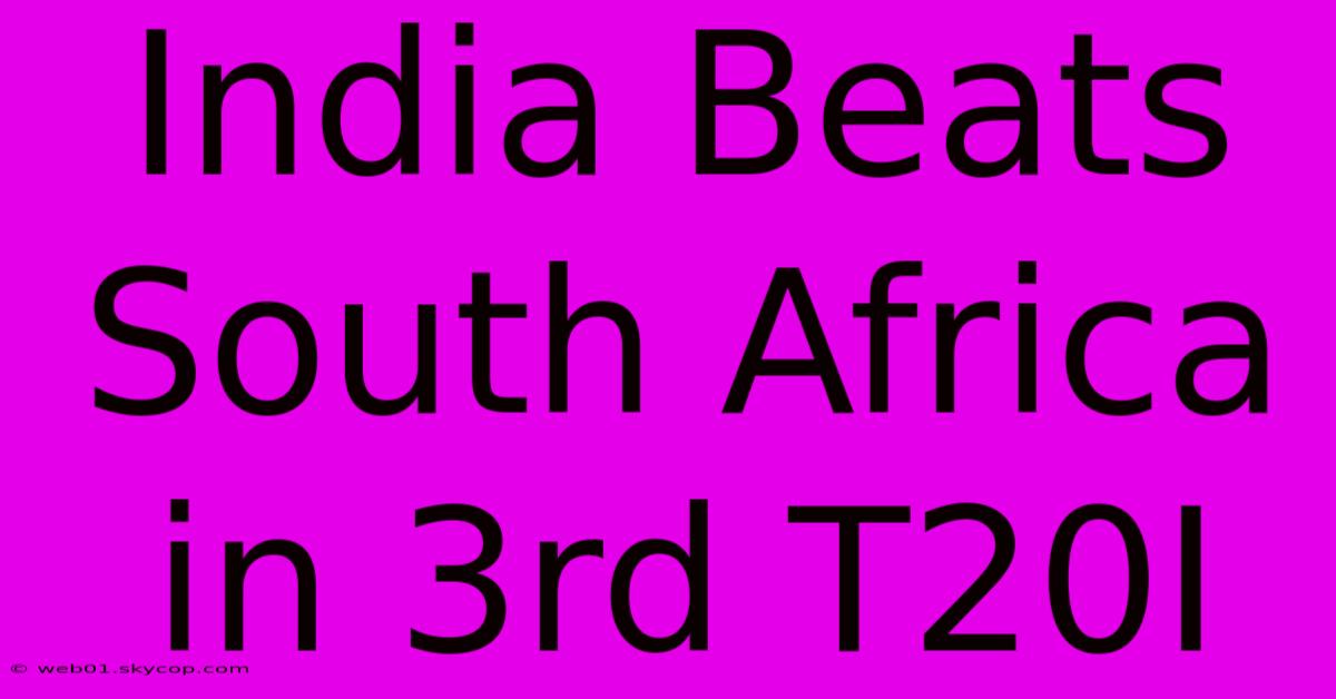 India Beats South Africa In 3rd T20I