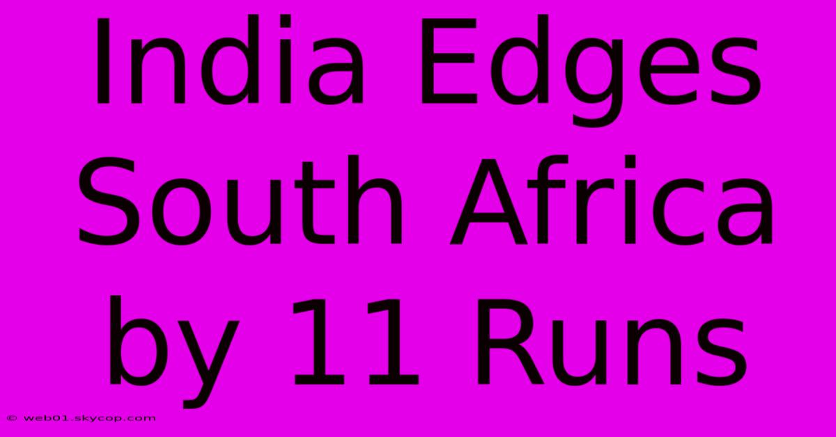 India Edges South Africa By 11 Runs