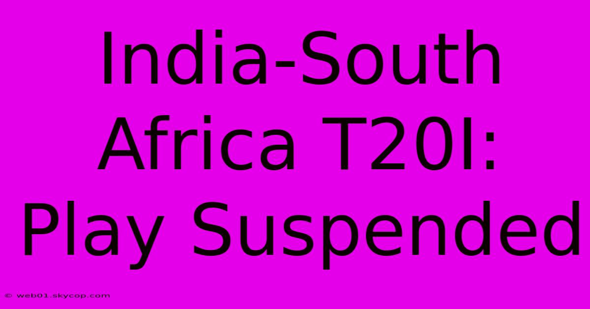 India-South Africa T20I:  Play Suspended 