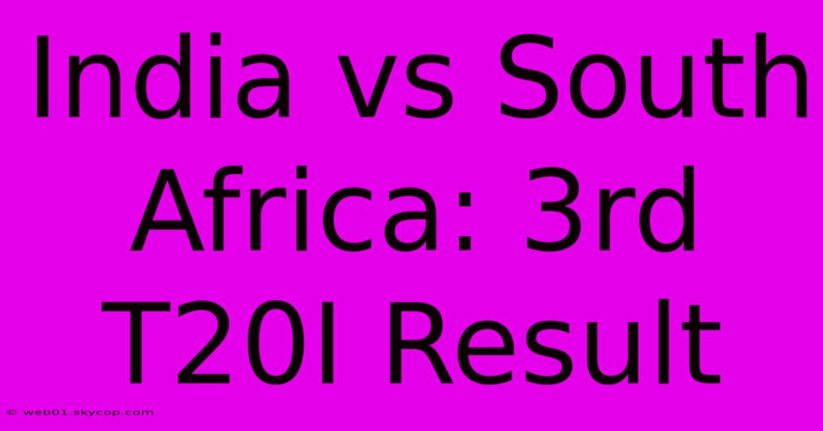 India Vs South Africa: 3rd T20I Result