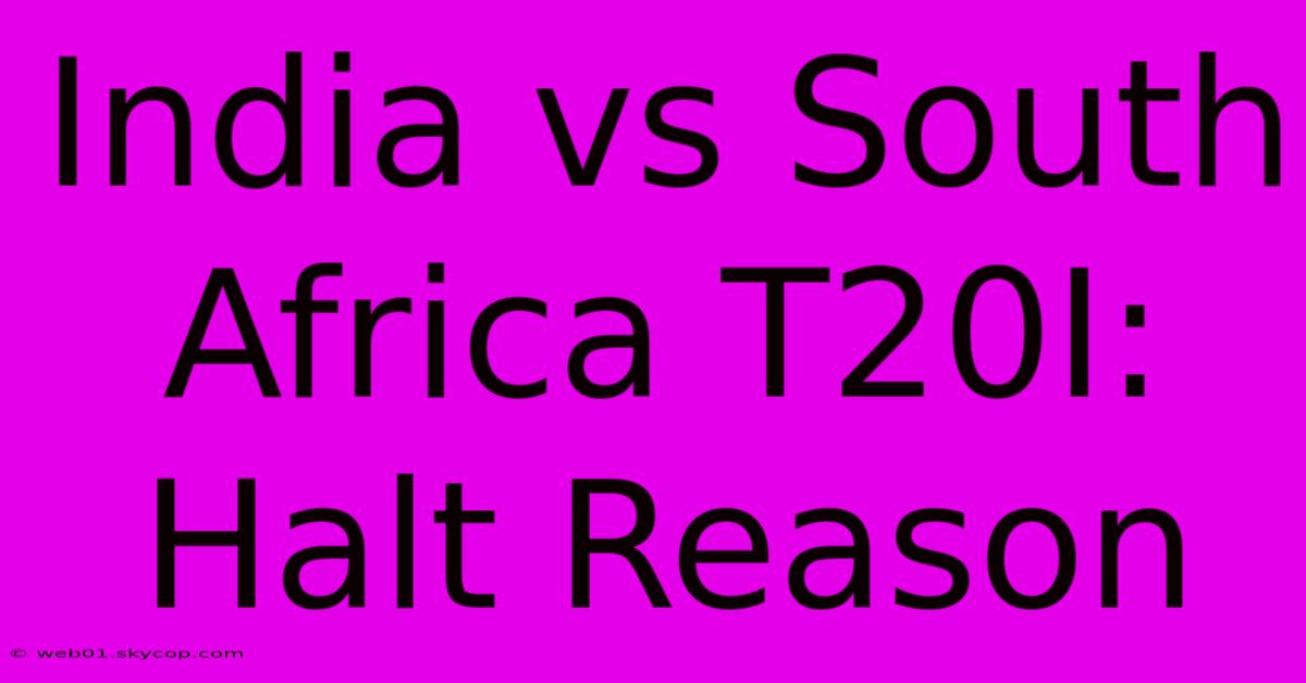 India Vs South Africa T20I: Halt Reason