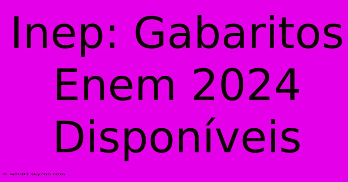 Inep: Gabaritos Enem 2024 Disponíveis